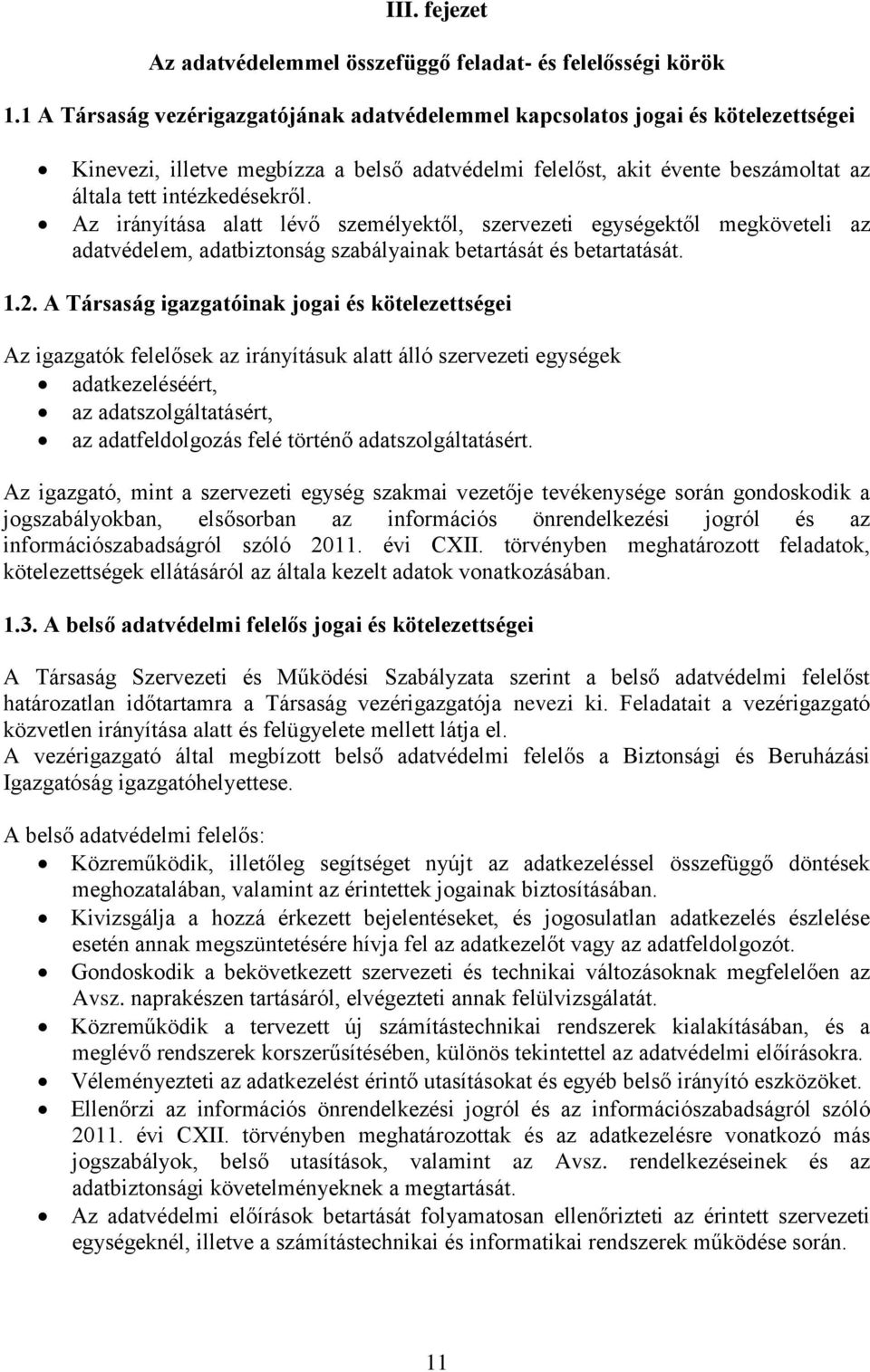 Az irányítása alatt lévő személyektől, szervezeti egységektől megköveteli az adatvédelem, adatbiztonság szabályainak betartását és betartatását. 1.2.