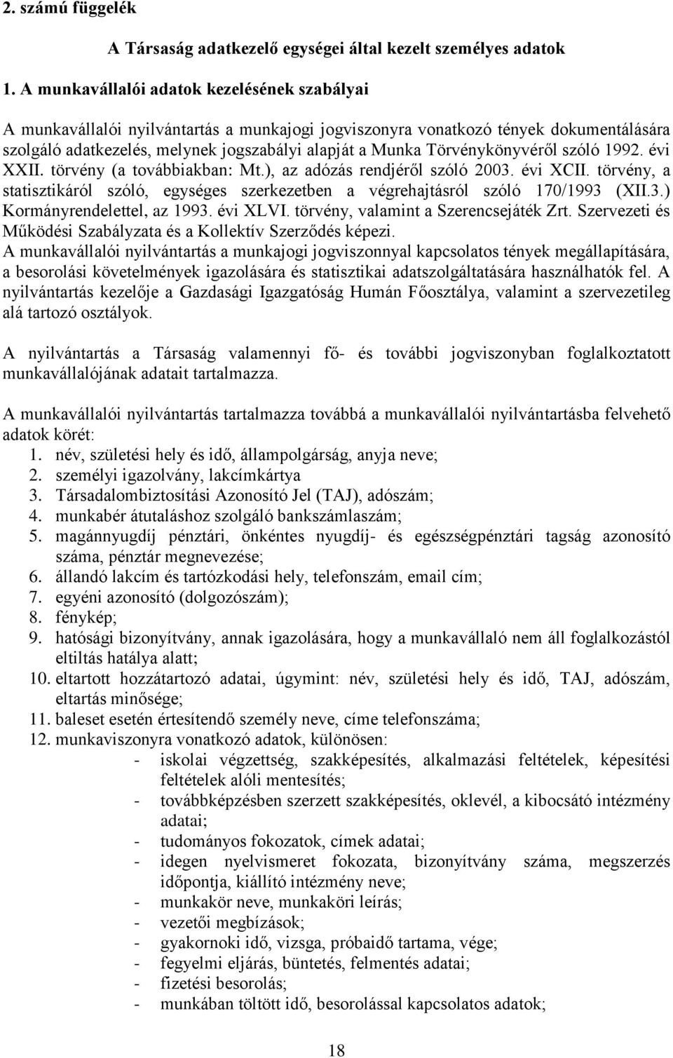 Törvénykönyvéről szóló 1992. évi XXII. törvény (a továbbiakban: Mt.), az adózás rendjéről szóló 2003. évi XCII.