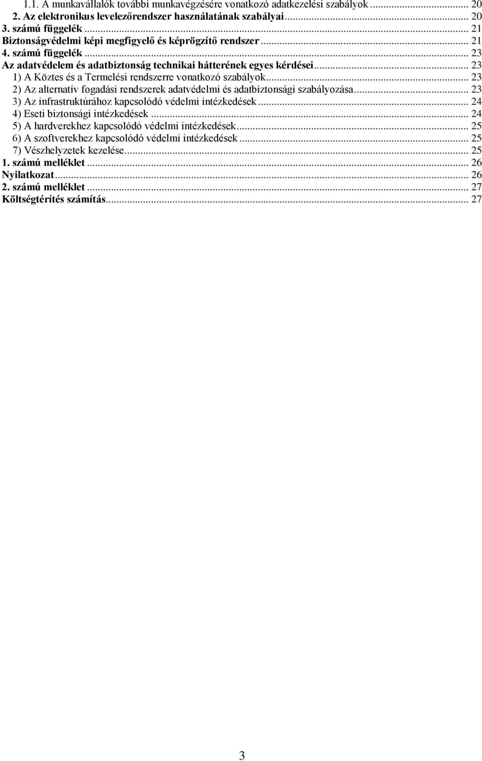 .. 23 1) A Köztes és a Termelési rendszerre vonatkozó szabályok... 23 2) Az alternatív fogadási rendszerek adatvédelmi és adatbiztonsági szabályozása.