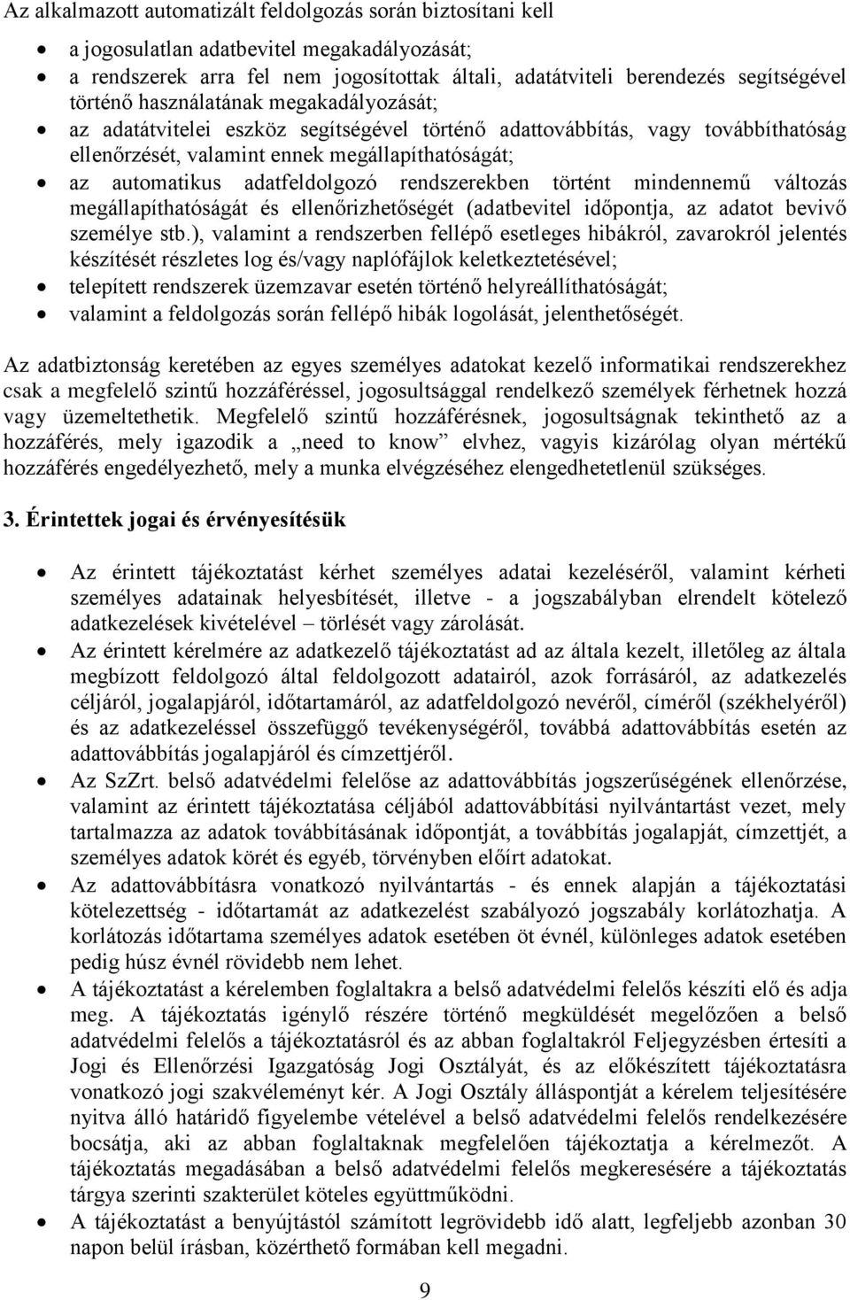 rendszerekben történt mindennemű változás megállapíthatóságát és ellenőrizhetőségét (adatbevitel időpontja, az adatot bevivő személye stb.