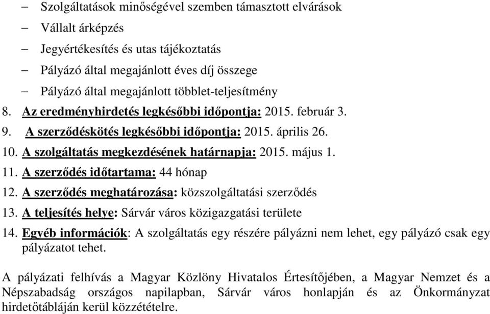 A szerződés időtartama: 44 hónap 12. A szerződés meghatározása: közszolgáltatási szerződés 13. A teljesítés helye: Sárvár város közigazgatási területe 14.