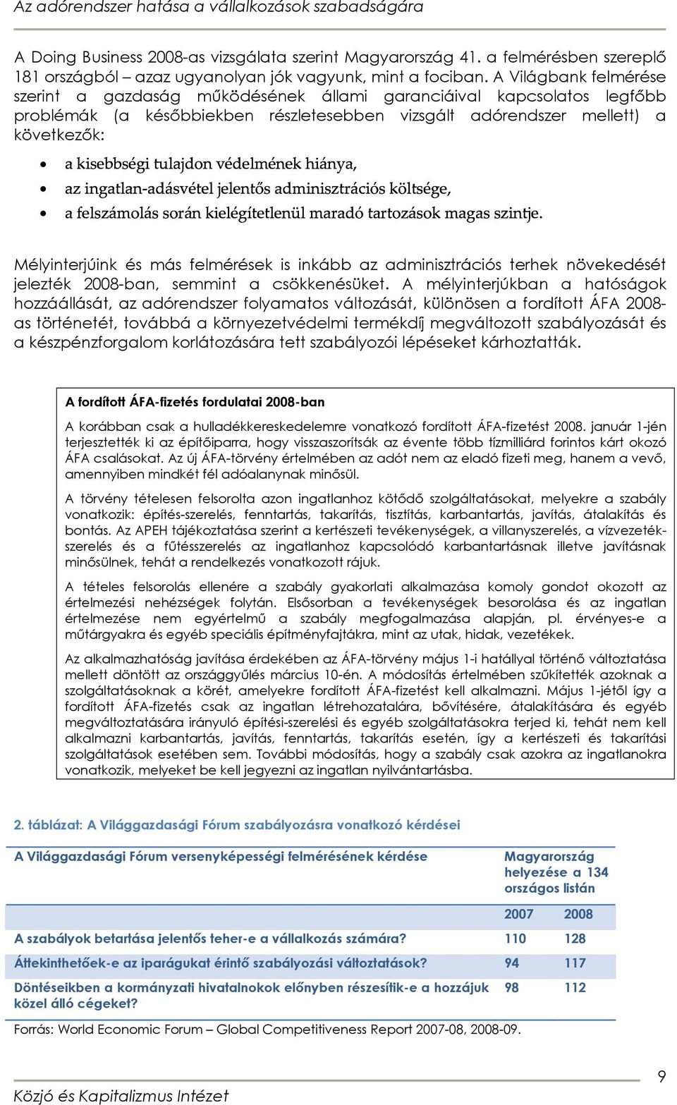 akisebbségitulajdonvédelménekhiánya, azingatlan-adásvételjelentősadminisztrációsköltsége, afelszámolássoránkielégítetlenülmaradótartozásokmagasszintje.