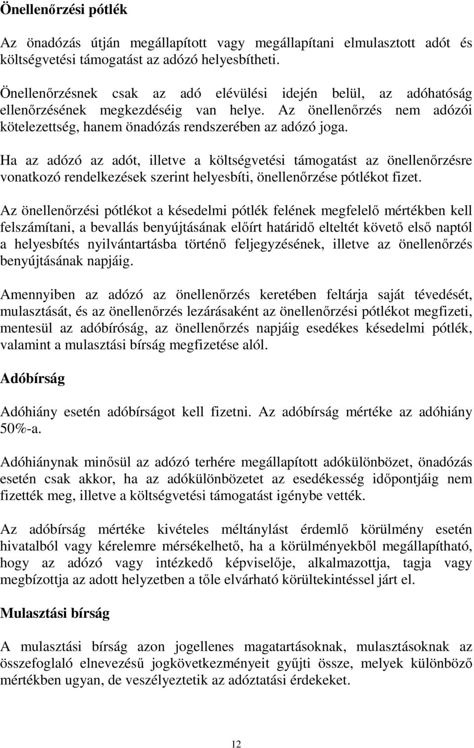 Ha az adózó az adót, illetve a költségvetési támogatást az önellenırzésre vonatkozó rendelkezések szerint helyesbíti, önellenırzése pótlékot fizet.