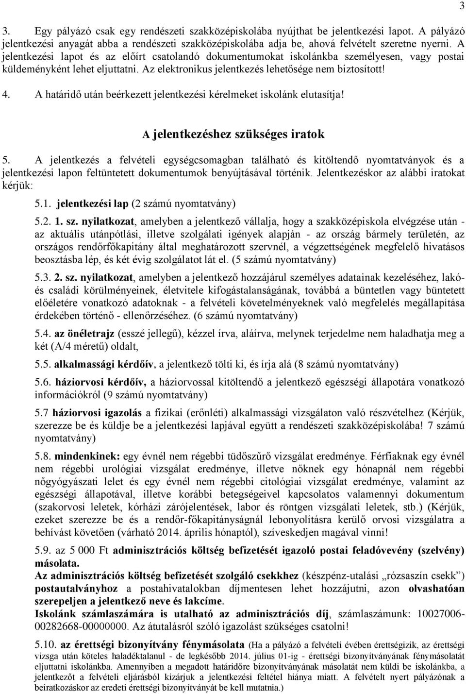 A határidő után beérkezett jelentkezési kérelmeket iskolánk elutasítja! 3 A jelentkezéshez szükséges iratok 5.