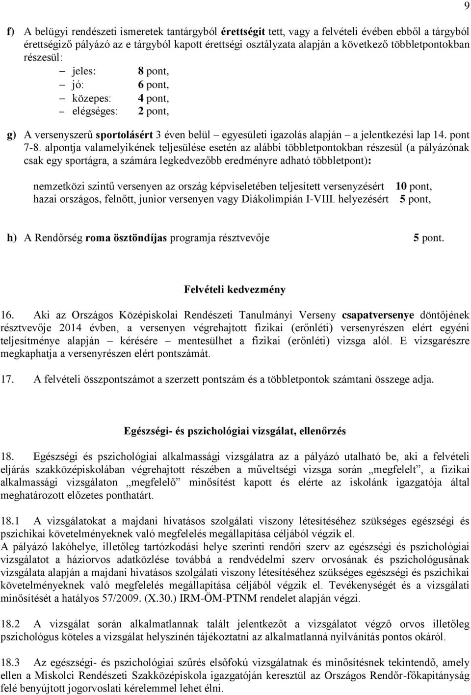 alpontja valamelyikének teljesülése esetén az alábbi többletpontokban részesül (a pályázónak csak egy sportágra, a számára legkedvezőbb eredményre adható többletpont): 9 nemzetközi szintű versenyen