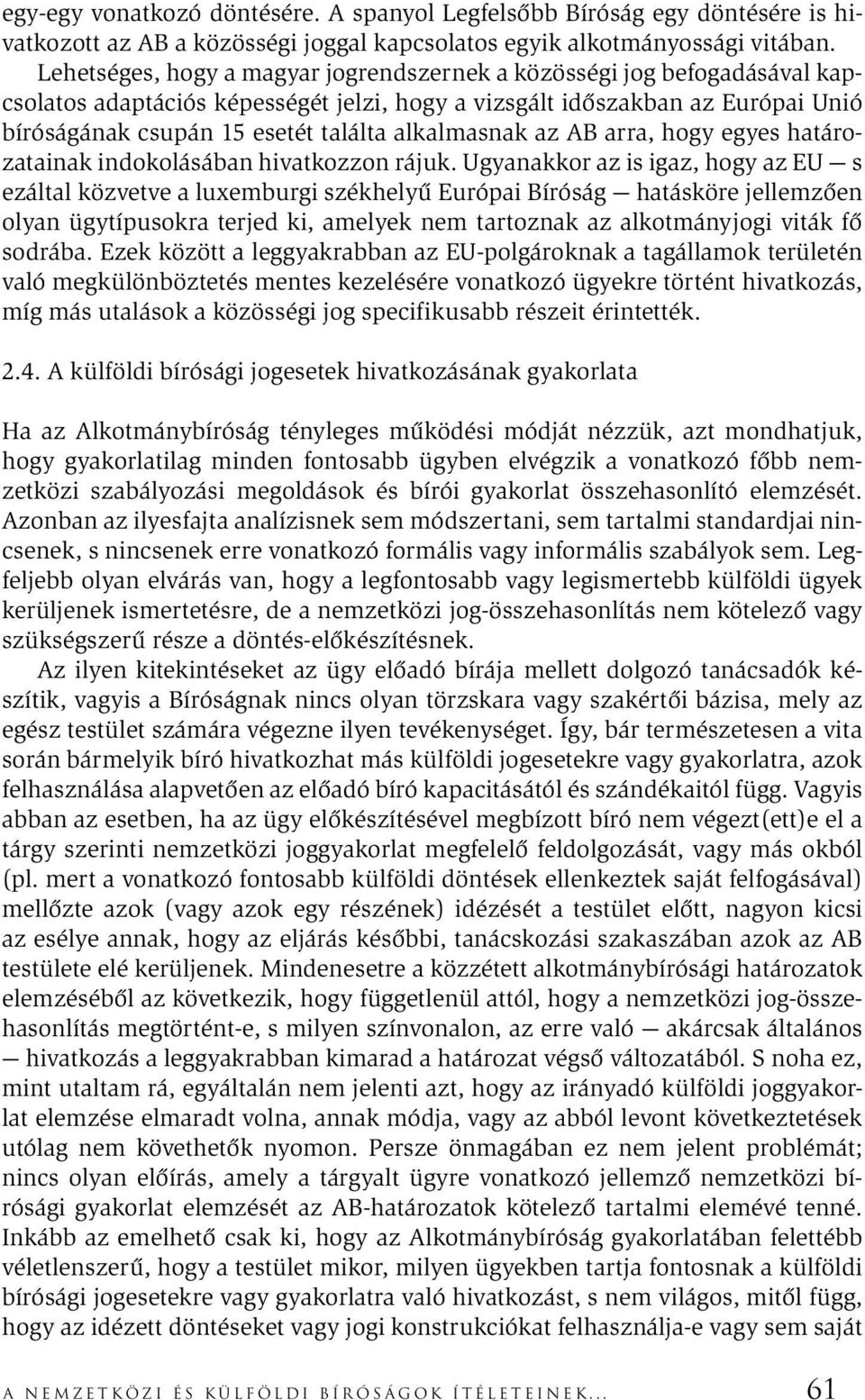 alkalmasnak az AB arra, hogy egyes határozatainak indokolásában hivatkozzon rájuk.