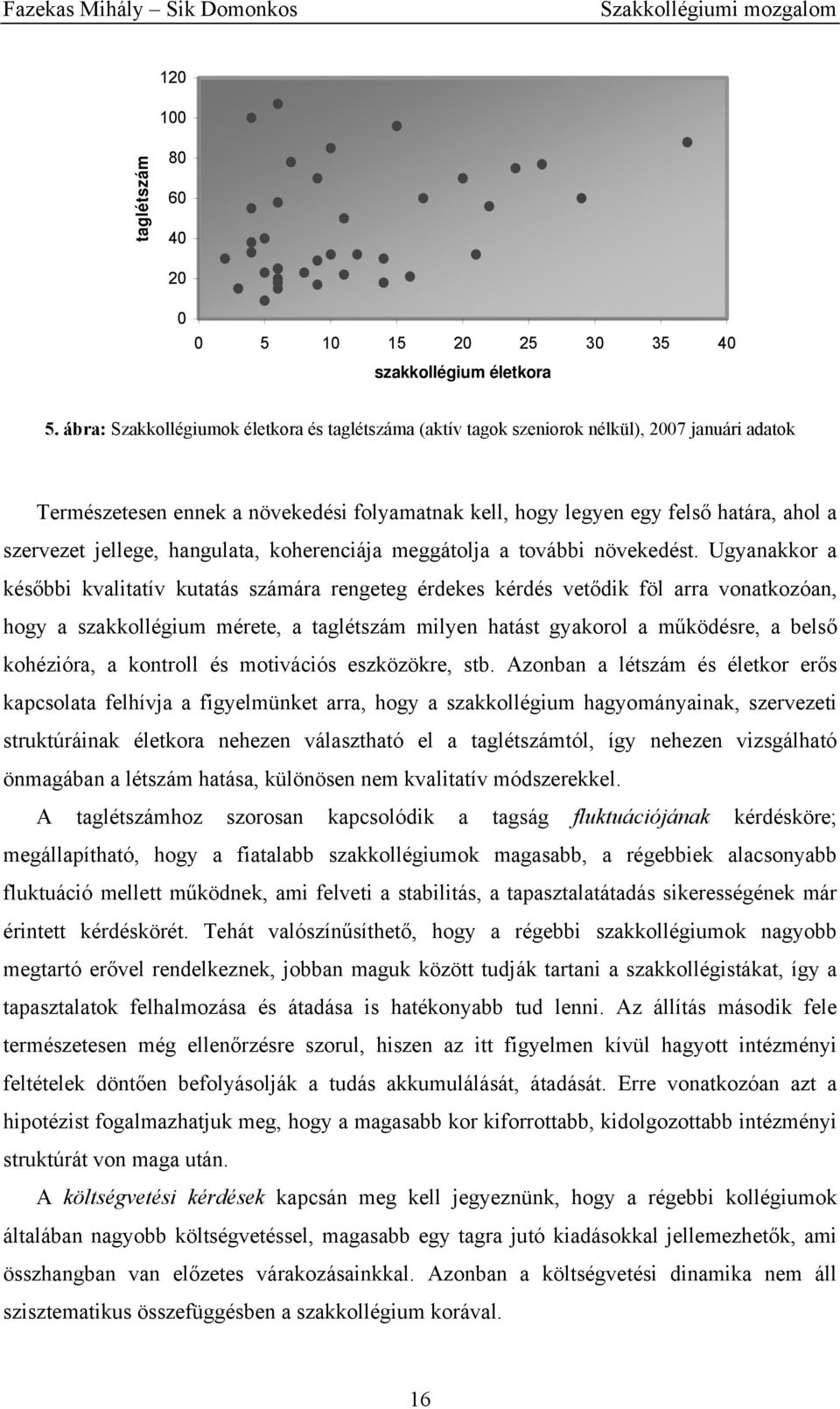 jellege, hangulata, koherenciája meggátolja a további növekedést.
