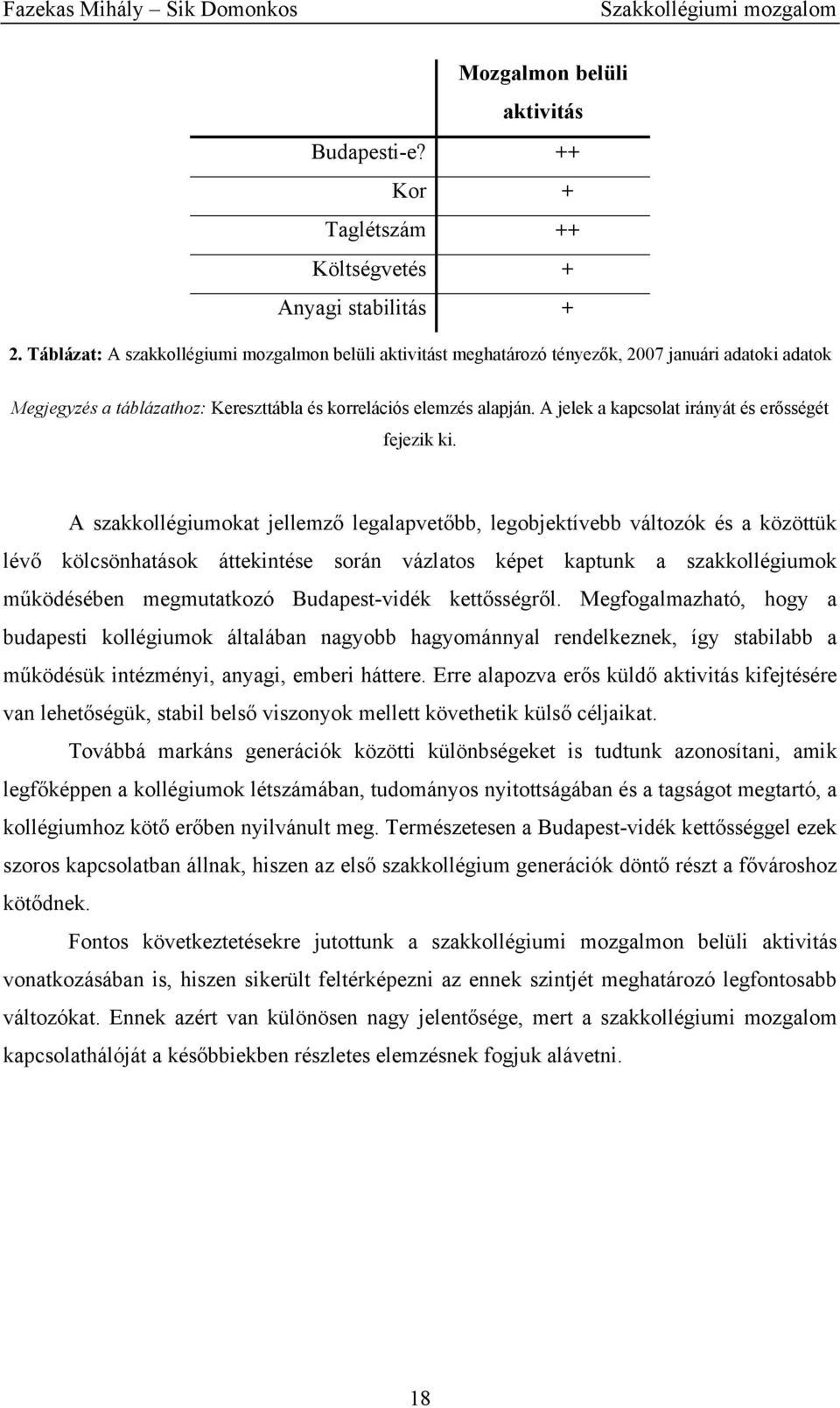 A jelek a kapcsolat irányát és erősségét fejezik ki.