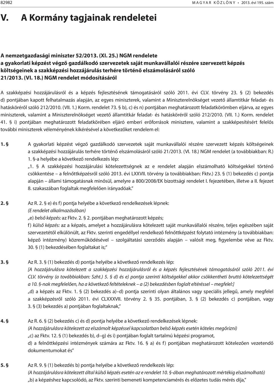 18.) NGM rendelet módosításáról A szakképzési hozzájárulásról és a képzés fejlesztésének támogatásáról szóló 2011. évi CLV. törvény 23.