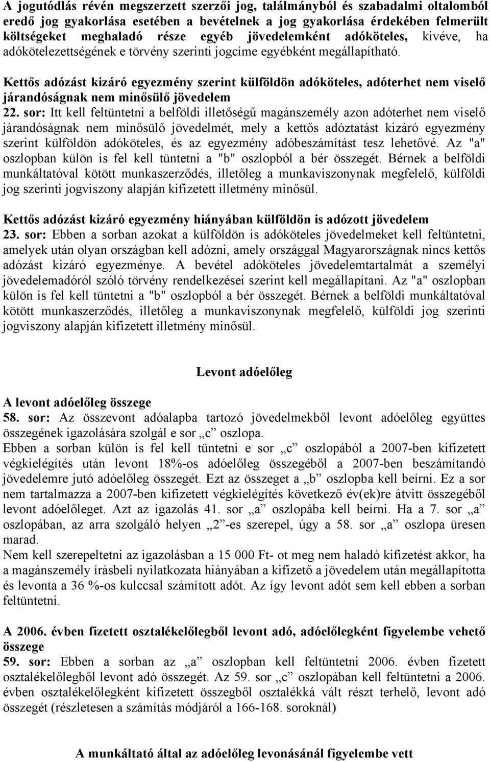 Kettős adózást kizáró egyezmény szerint külföldön adóköteles, adóterhet nem viselő járandóságnak nem minősülő jövedelem 22.