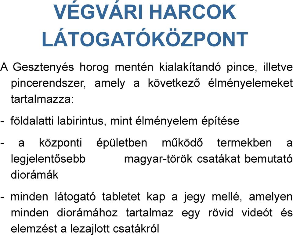 épületben működő termekben a legjelentősebb magyar-török csatákat bemutató diorámák - minden látogató