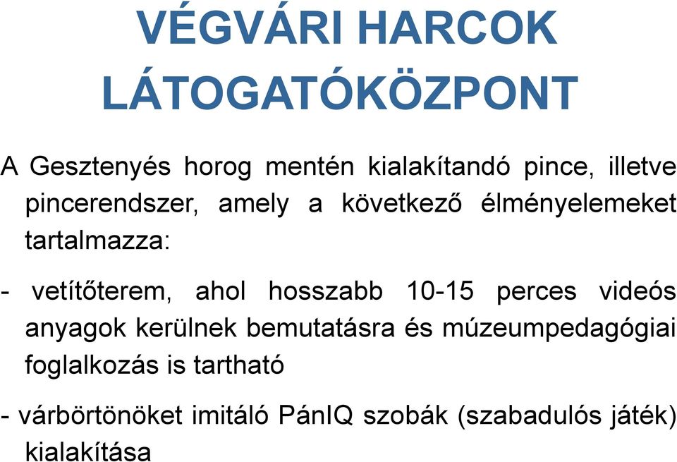 ahol hosszabb 10-15 perces videós anyagok kerülnek bemutatásra és múzeumpedagógiai