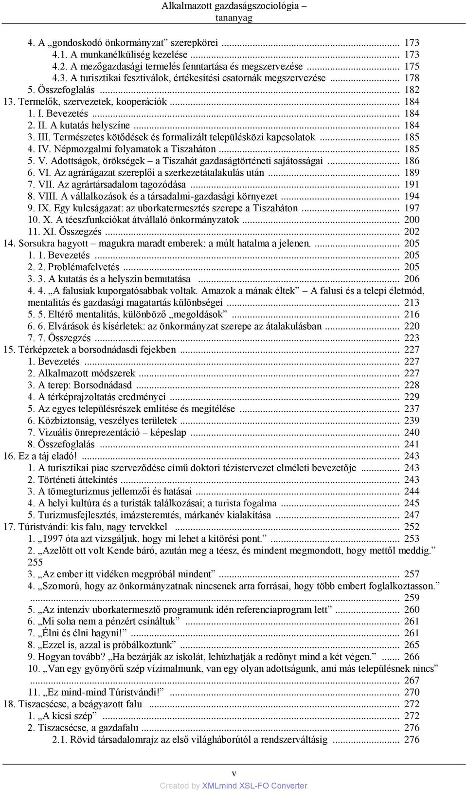 Természetes kötődések és formalizált településközi kapcsolatok... 185 4. IV. Népmozgalmi folyamatok a Tiszaháton... 185 5. V. Adottságok, örökségek a Tiszahát gazdaságtörténeti sajátosságai... 186 6.