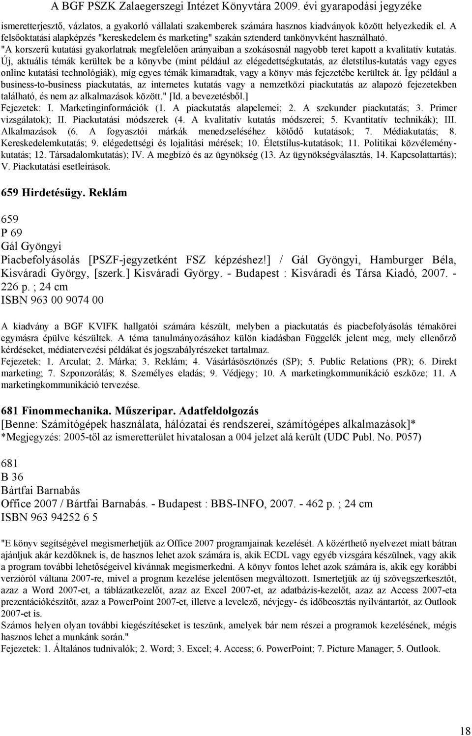 "A korszerű kutatási gyakorlatnak megfelelően arányaiban a szokásosnál nagyobb teret kapott a kvalitatív kutatás.