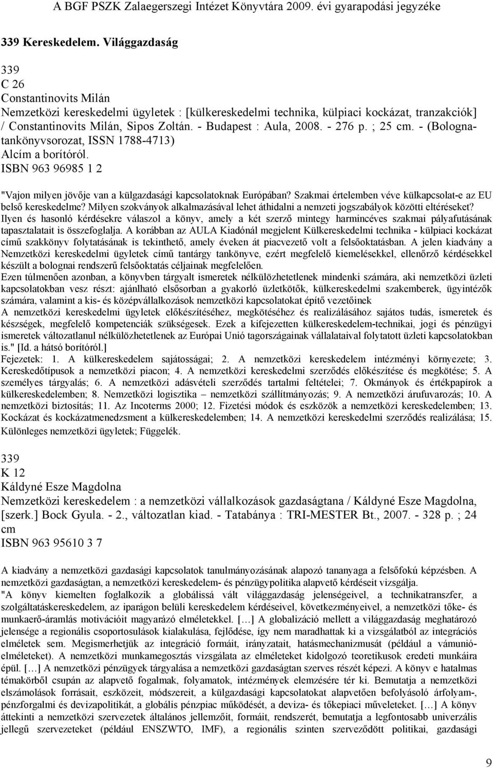 Szakmai értelemben véve külkapcsolat-e az EU belső kereskedelme? Milyen szokványok alkalmazásával lehet áthidalni a nemzeti jogszabályok közötti eltéréseket?