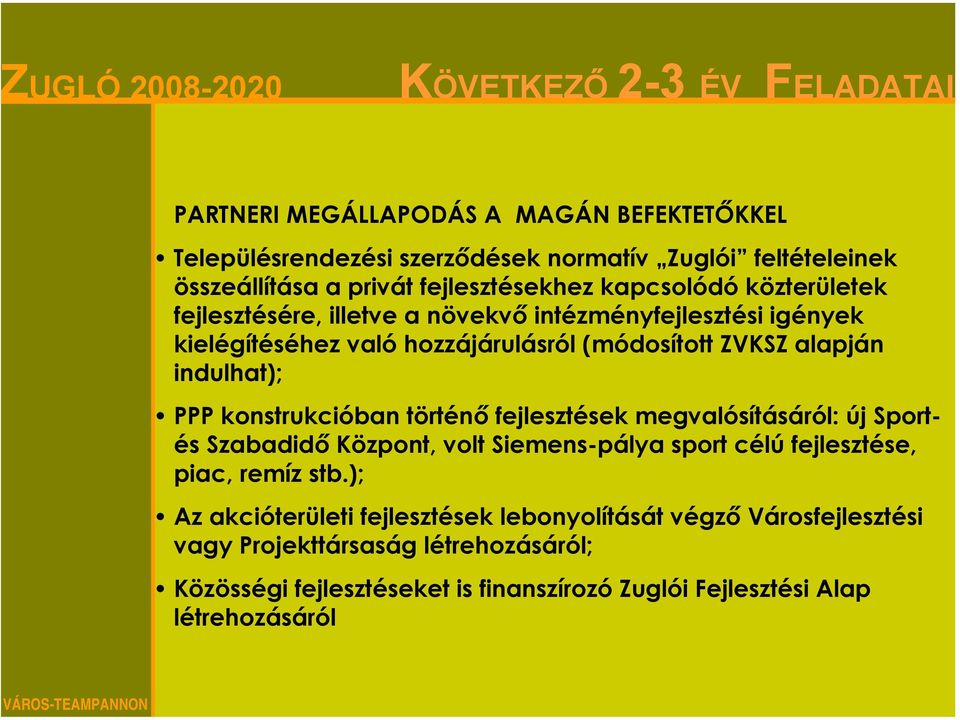 konstrukcióban történő fejlesztések megvalósításáról: új Sportés Szabadidő Központ, volt Siemens-pálya sport célú fejlesztése, piac, remíz stb.