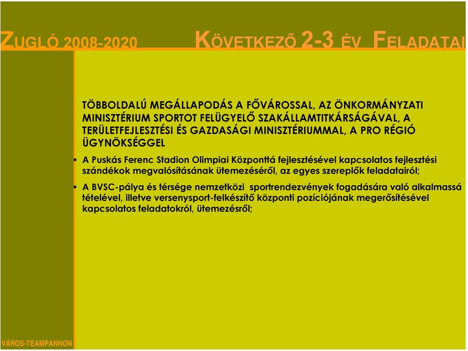 szándékok megvalósításának ütemezéséről, az egyes szereplők feladatairól; A BVSC-pálya és térsége nemzetközi sportrendezvények