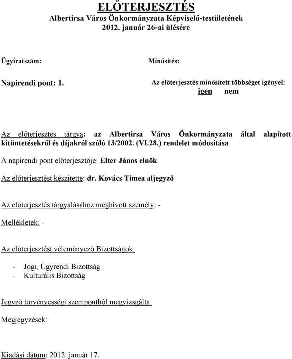 (VI.28.) rendelet módosítása A napirendi pont előterjesztője: Elter János elnök Az előterjesztést készítette: dr.