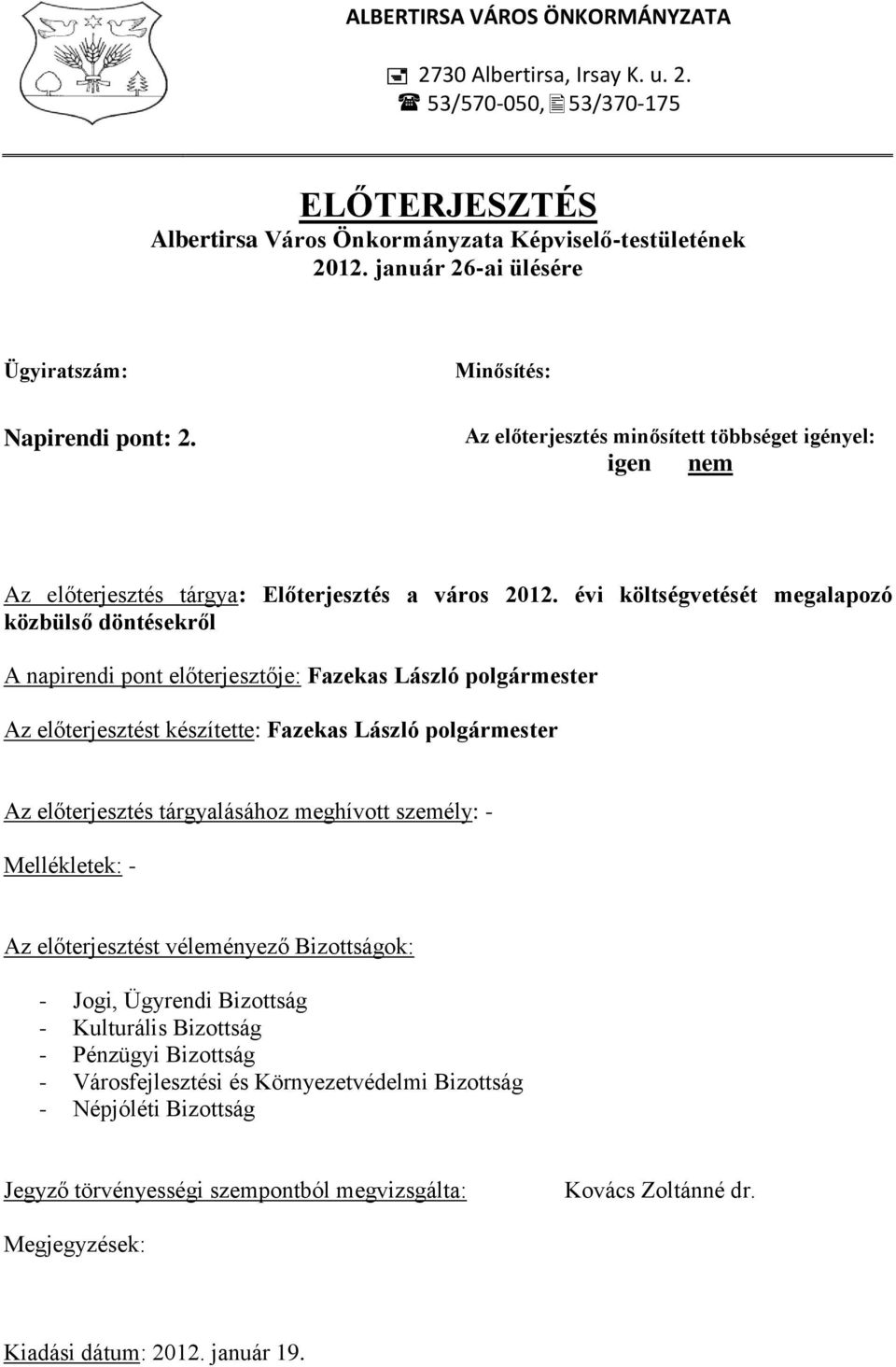 évi költségvetését megalapozó közbülső döntésekről A napirendi pont előterjesztője: Fazekas László polgármester Az előterjesztést készítette: Fazekas László polgármester Az előterjesztés