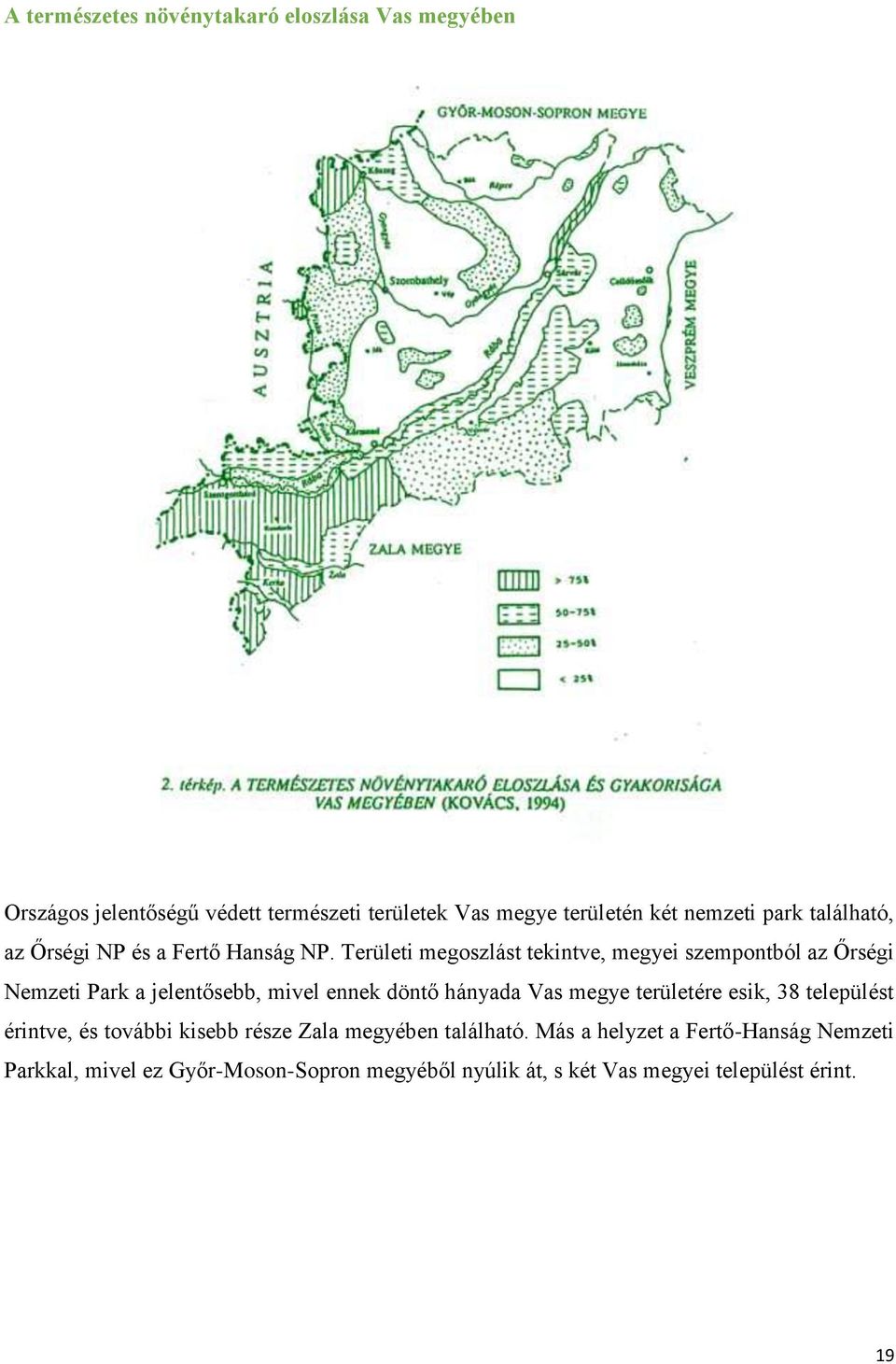 Területi megoszlást tekintve, megyei szempontból az Őrségi Nemzeti Park a jelentősebb, mivel ennek döntő hányada Vas megye