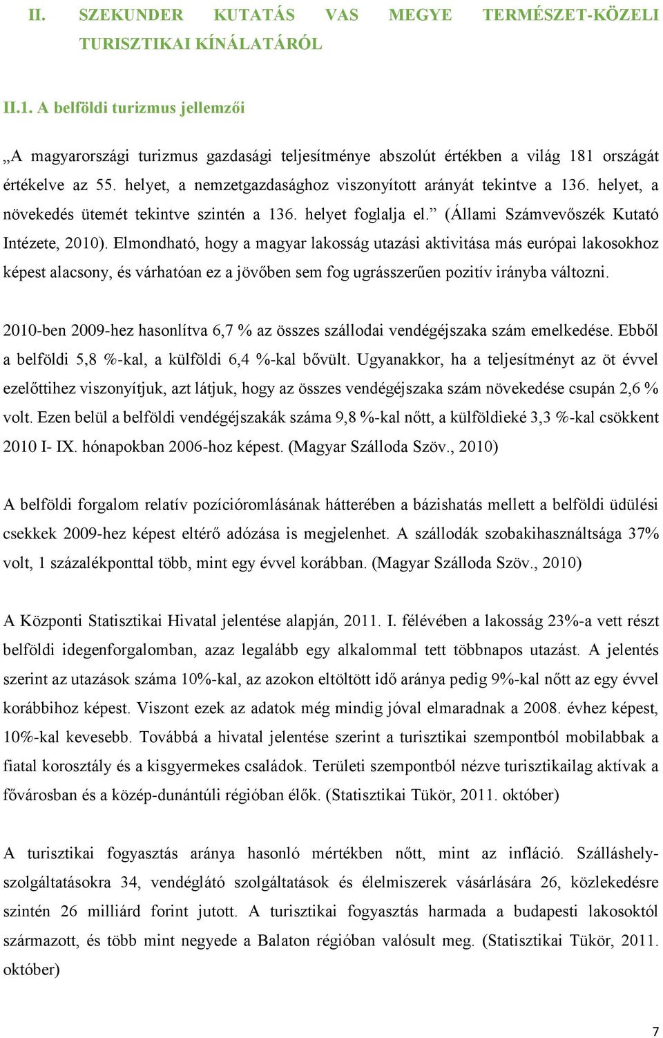 helyet, a növekedés ütemét tekintve szintén a 136. helyet foglalja el. (Állami Számvevőszék Kutató Intézete, 2010).