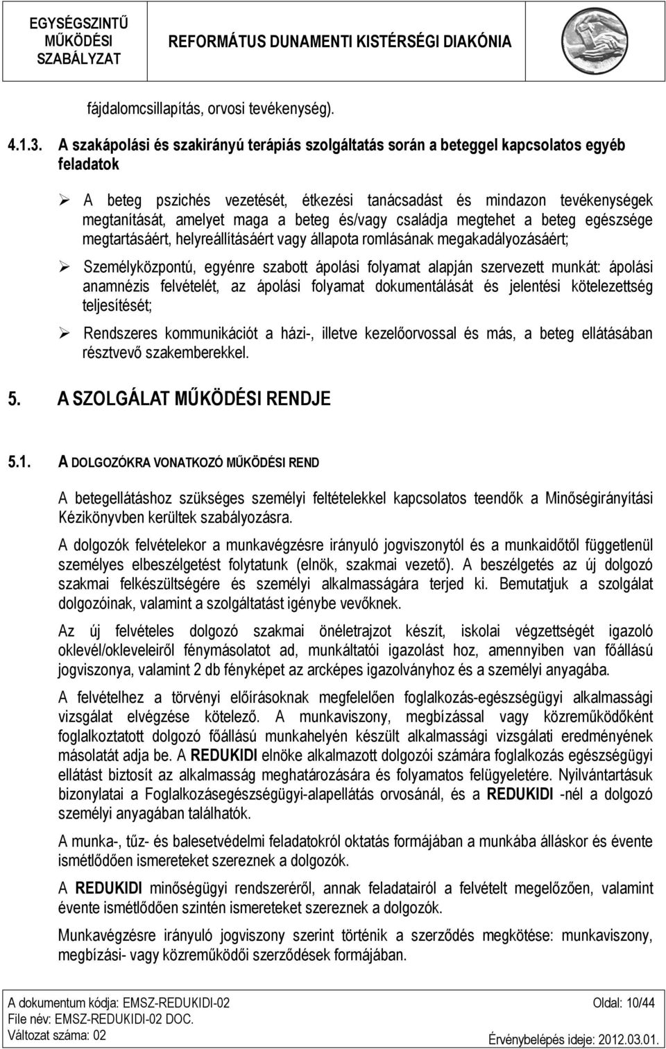 beteg és/vagy családja megtehet a beteg egészsége megtartásáért, helyreállításáért vagy állapota romlásának megakadályozásáért; Személyközpontú, egyénre szabott ápolási folyamat alapján szervezett