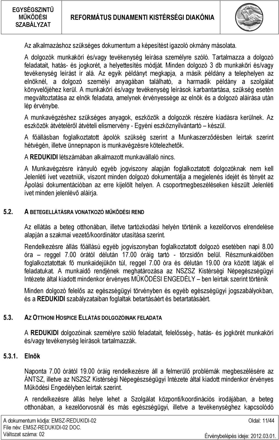 Az egyik példányt megkapja, a másik példány a telephelyen az elnöknél, a dolgozó személyi anyagában található, a harmadik példány a szolgálat könyvelőjéhez kerül.