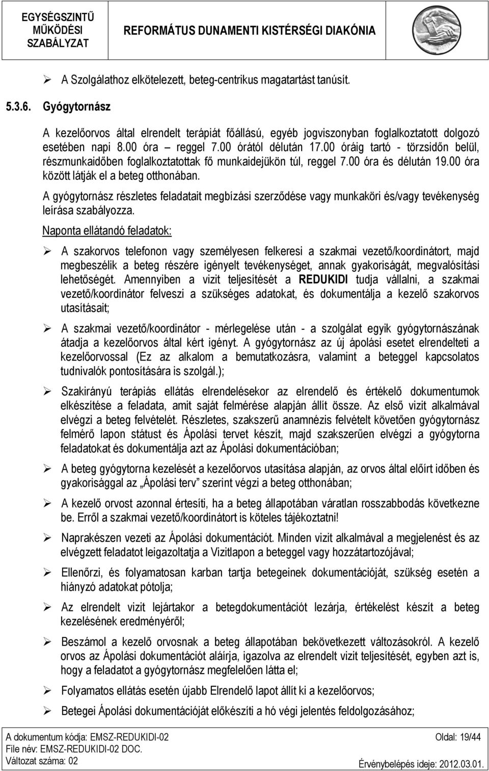 A gyógytornász részletes feladatait megbízási szerződése vagy munkaköri és/vagy tevékenység leírása szabályozza.