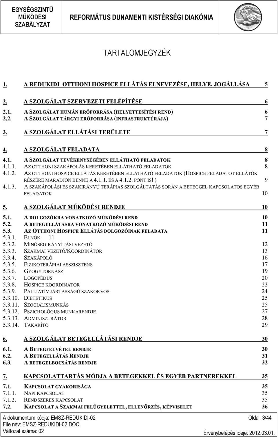 AZ OTTHONI HOSPICE ELLÁTÁS KERETÉBEN ELLÁTHATÓ FELADATOK (HOSPICE FELADATOT ELLÁTÓK RÉSZÉRE MARADJON BENNE A 4.1.1. ÉS A 4.1.2. PONT IS! ) 9 4.1.3.