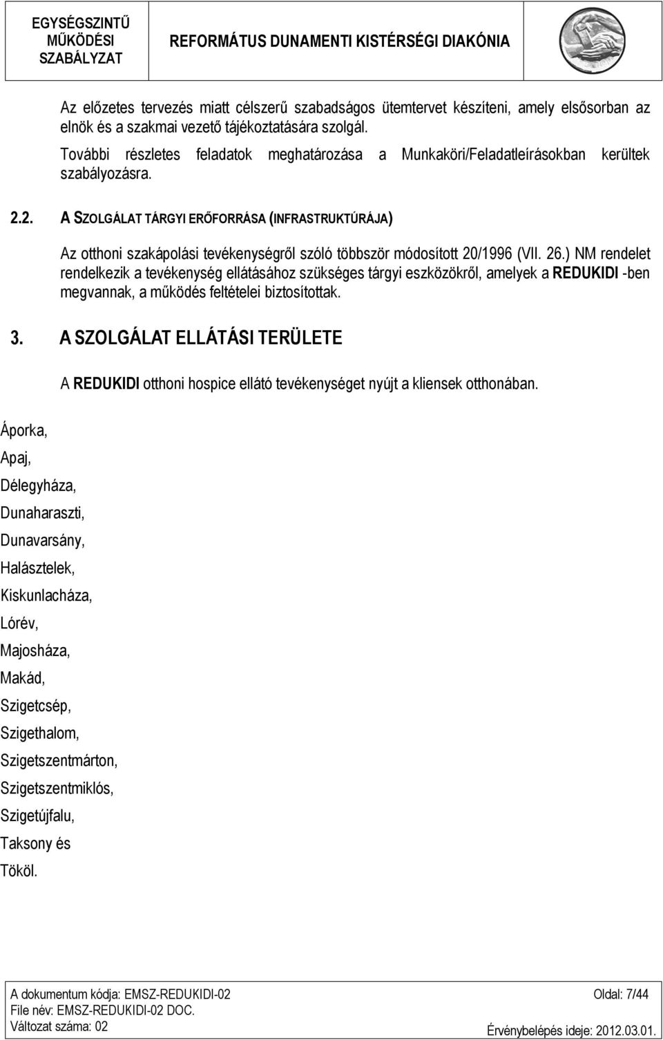 2. A SZOLGÁLAT TÁRGYI ERŐFORRÁSA (INFRASTRUKTÚRÁJA) Az otthoni szakápolási tevékenységről szóló többször módosított 20/1996 (VII. 26.