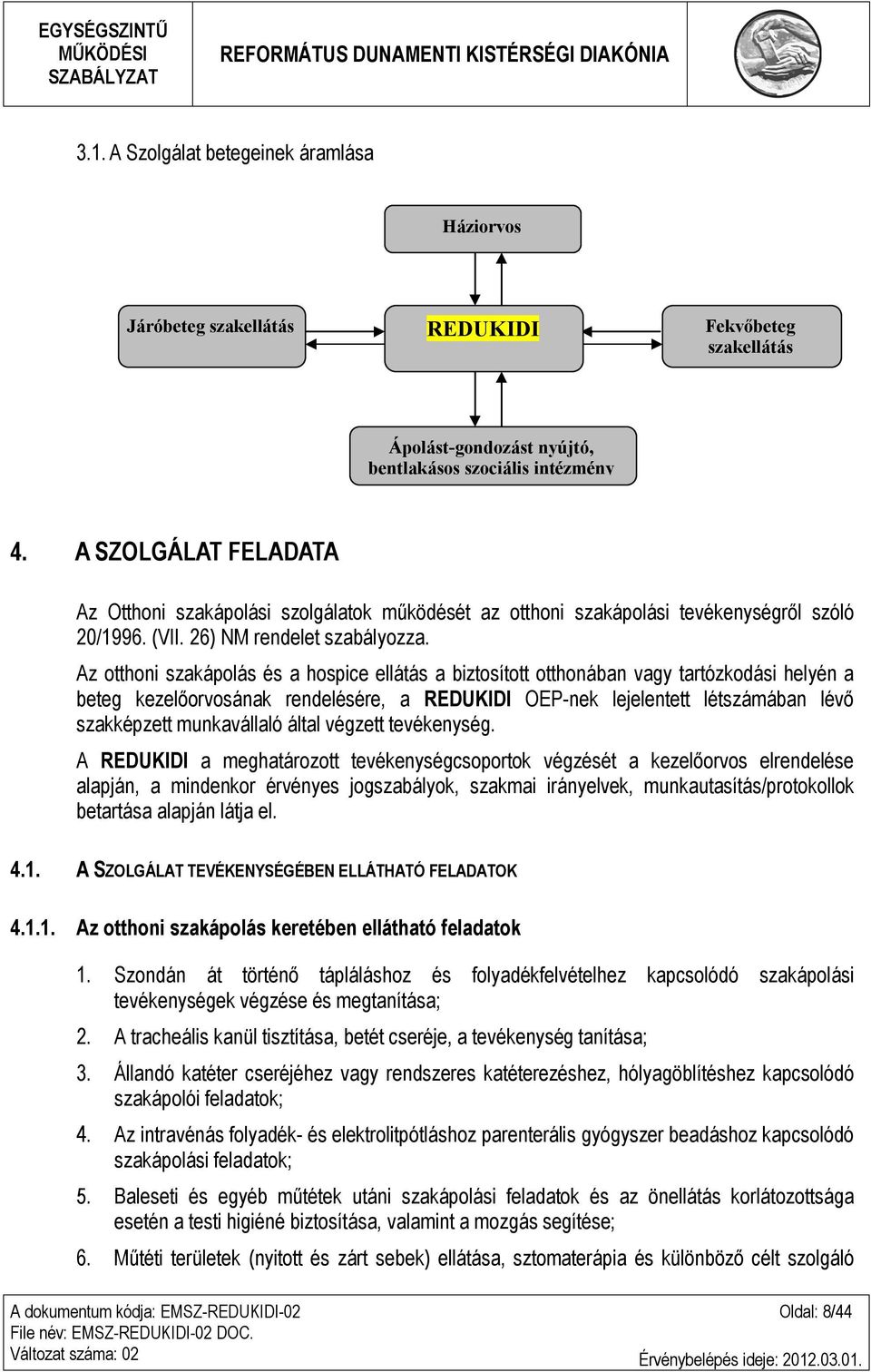 Az otthoni szakápolás és a hospice ellátás a biztosított otthonában vagy tartózkodási helyén a beteg kezelőorvosának rendelésére, a REDUKIDI OEP-nek lejelentett létszámában lévő szakképzett