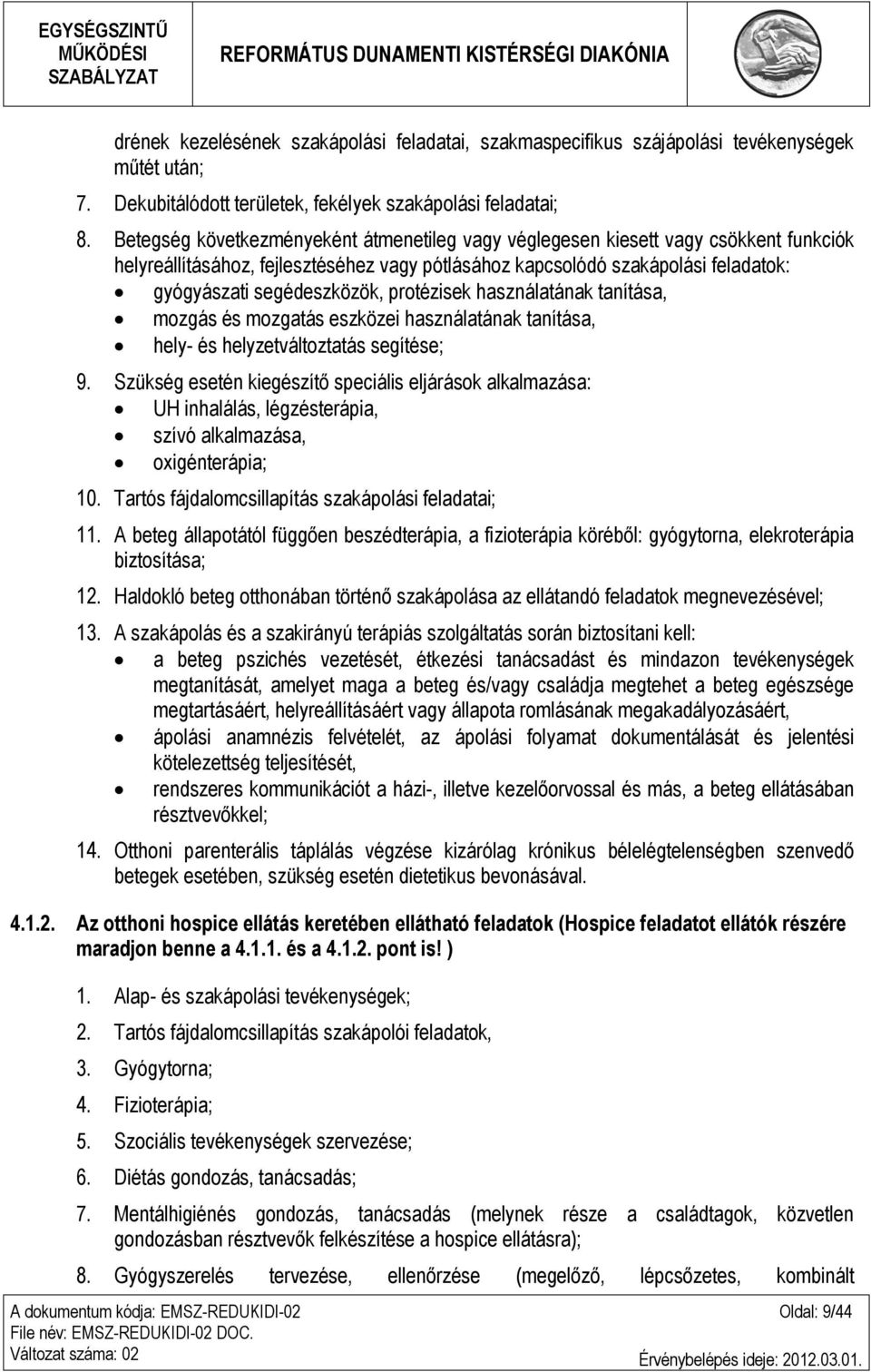 protézisek használatának tanítása, mozgás és mozgatás eszközei használatának tanítása, hely- és helyzetváltoztatás segítése; 9.