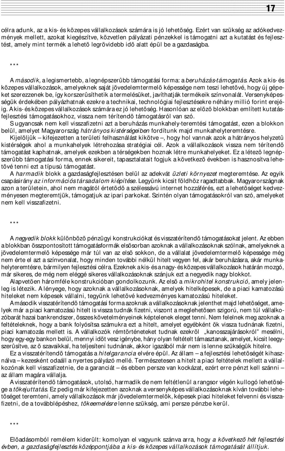 gazdaságba. *** A második, a legismertebb, a legnépszerûbb támogatási forma: a beruházás-támogatás.