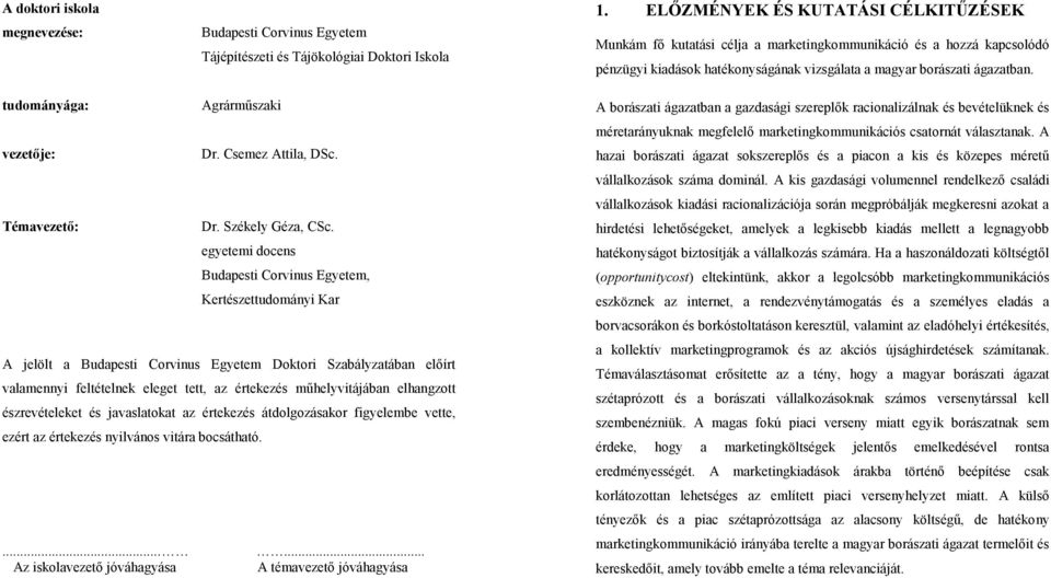 tudományága: Agrárműszaki vezetője: Dr. Csemez Attila, DSc. Témavezető: Dr. Székely Géza, CSc.