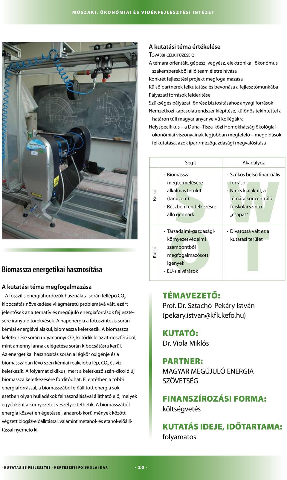 Nemzetközi kapcsolatrendszer kiépítése, különös tekintettel a határon túli magyar anyanyelvű kollégákra Helyspecifikus a Duna Tisza-közi Homokhátság ökológiaiökonómiai viszonyainak legjobban