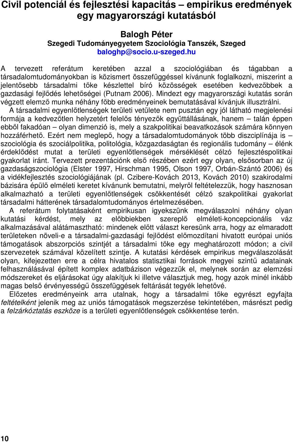 bíró közösségek esetében kedvezőbbek a gazdasági fejlődés lehetőségei (Putnam 2006).