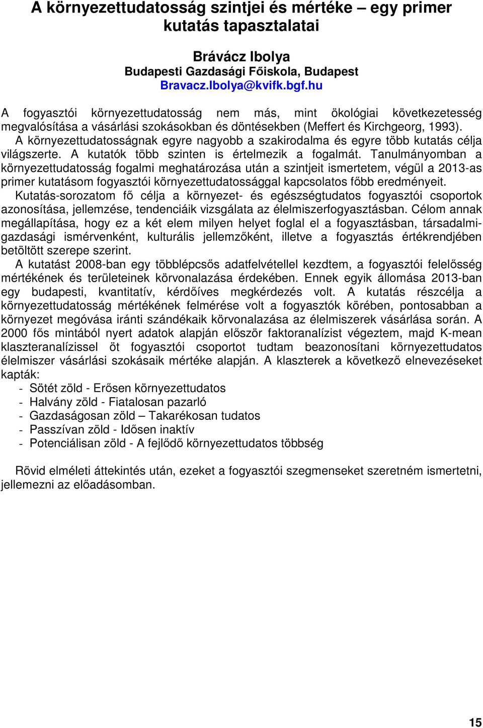 A környezettudatosságnak egyre nagyobb a szakirodalma és egyre több kutatás célja világszerte. A kutatók több szinten is értelmezik a fogalmát.