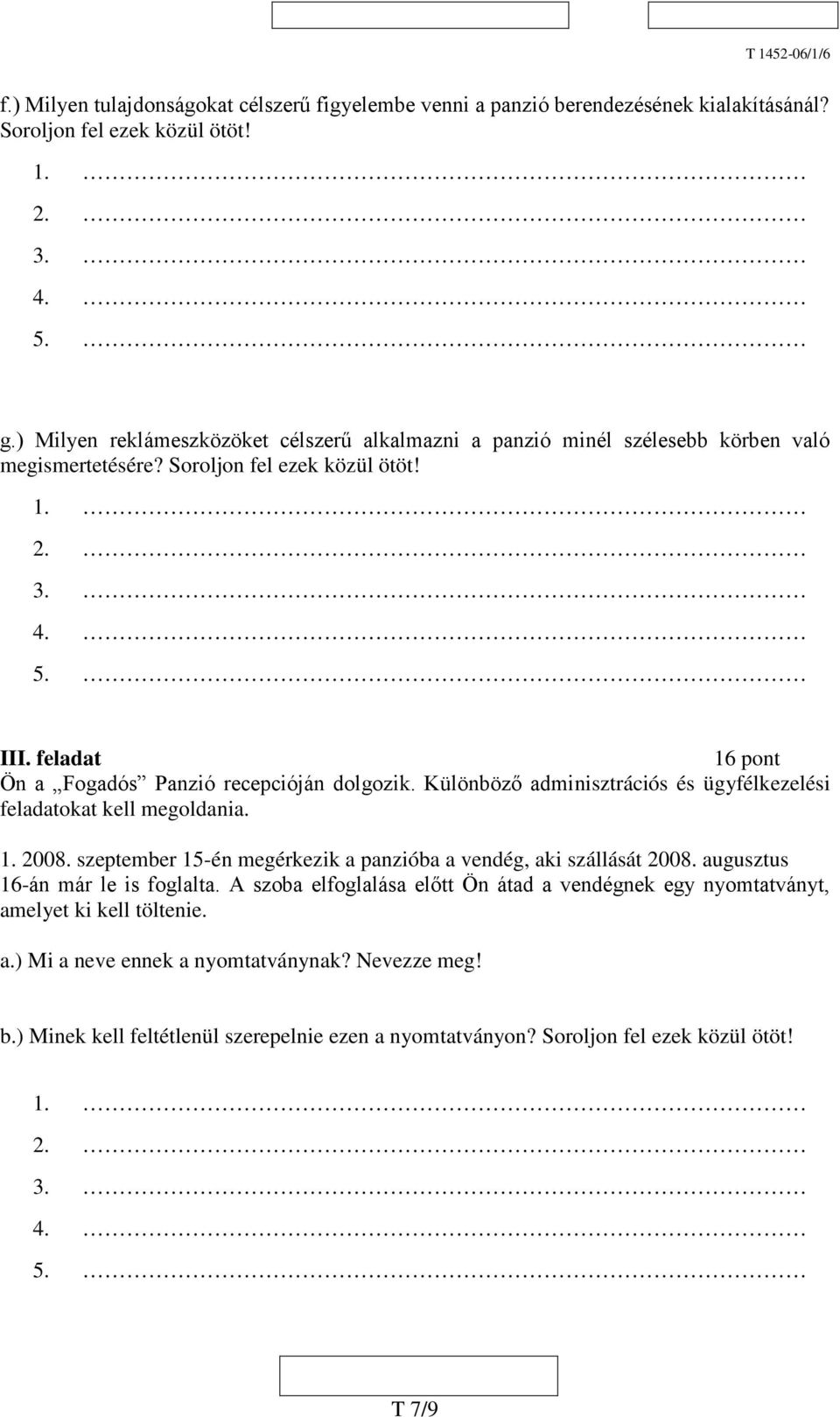 feladat 16 pont Ön a Fogadós Panzió recepcióján dolgozik. Különböző adminisztrációs és ügyfélkezelési feladatokat kell megoldania. 1. 2008.