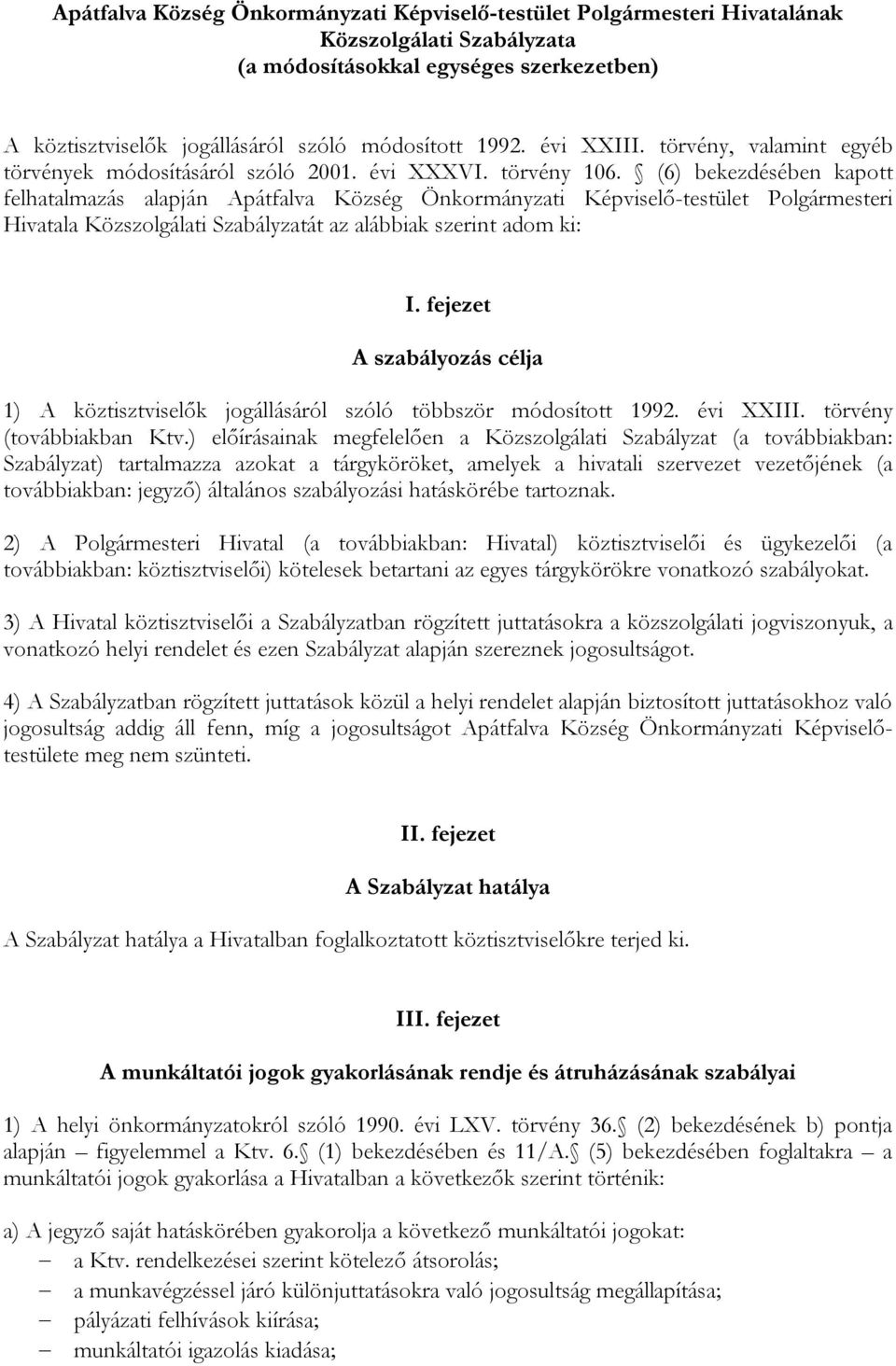 (6) bekezdésében kapott felhatalmazás alapján Apátfalva Község Önkormányzati Képviselő-testület Polgármesteri Hivatala Közszolgálati Szabályzatát az alábbiak szerint adom ki: I.