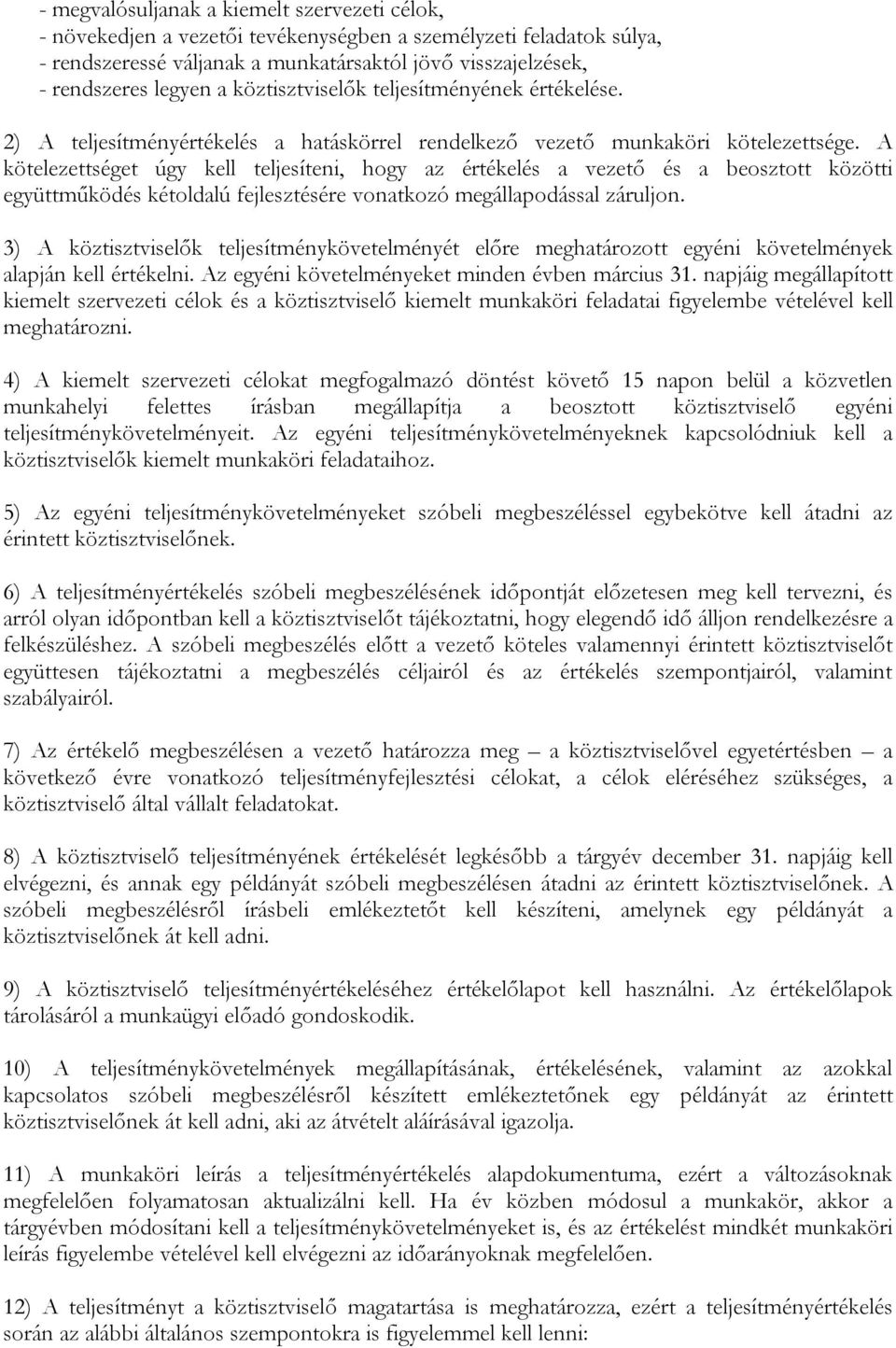 A kötelezettséget úgy kell teljesíteni, hogy az értékelés a vezető és a beosztott közötti együttműködés kétoldalú fejlesztésére vonatkozó megállapodással záruljon.