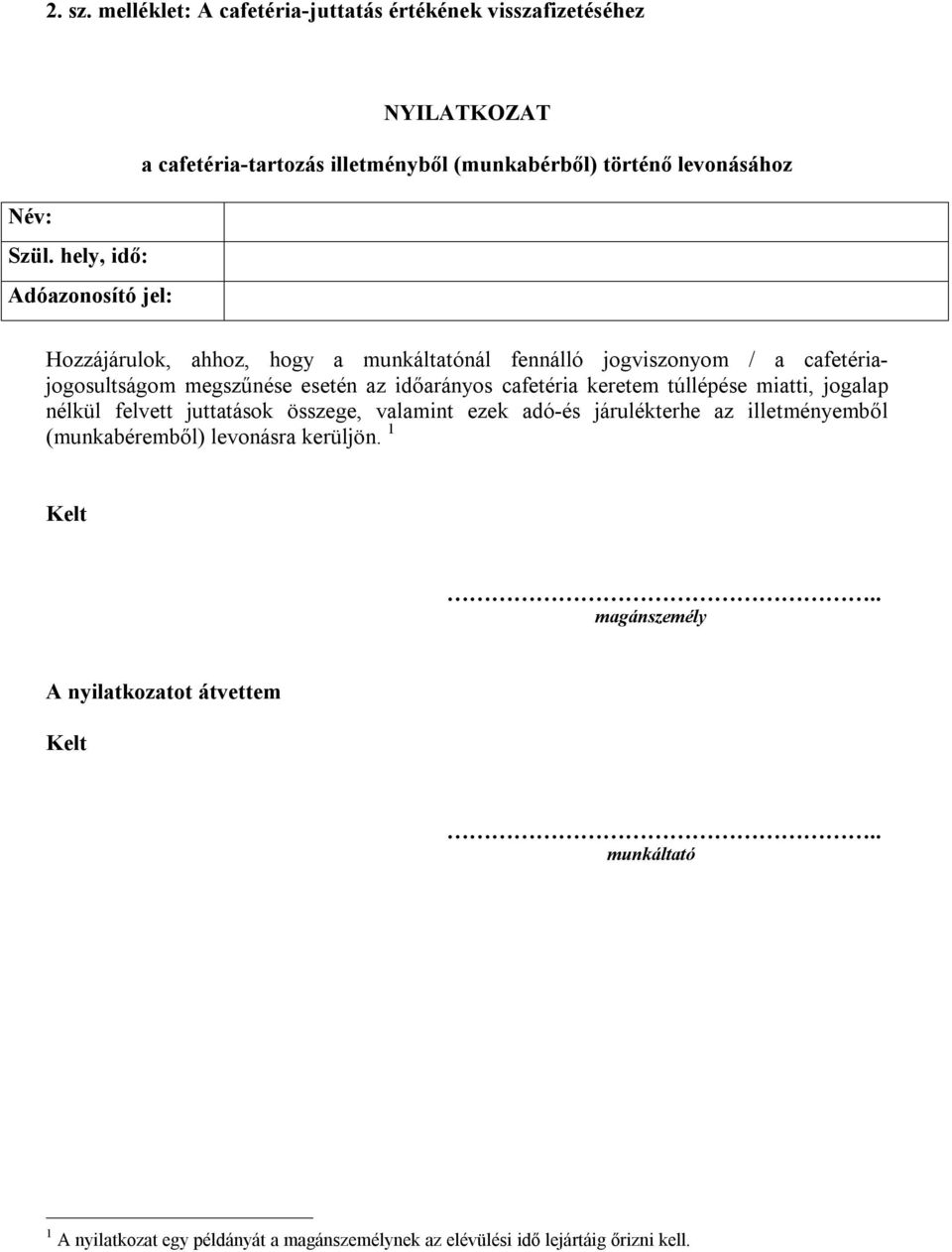 cafetéria keretem túllépése miatti, jogalap nélkül felvett juttatások összege, valamint ezek adó-és járulékterhe az illetményemből (munkabéremből) levonásra