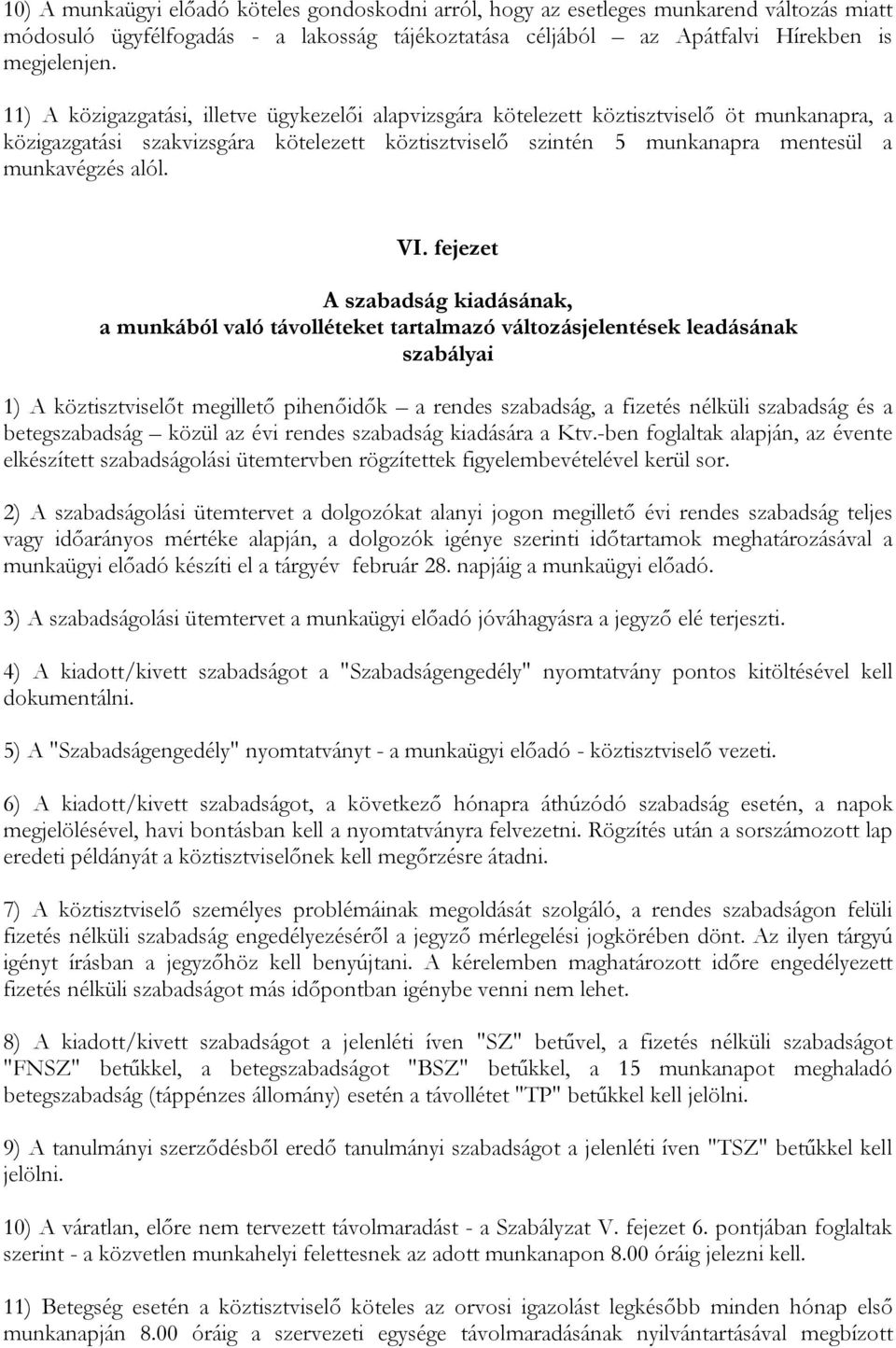 VI. fejezet A szabadság kiadásának, a munkából való távolléteket tartalmazó változásjelentések leadásának szabályai 1) A köztisztviselőt megillető pihenőidők a rendes szabadság, a fizetés nélküli