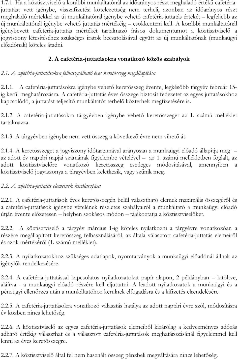 A korábbi munkáltatónál igénybevett cafetéria-juttatás mértékét tartalmazó írásos dokumentumot a köztisztviselő a jogviszony létesítéséhez szükséges iratok becsatolásával együtt az új munkáltatónak