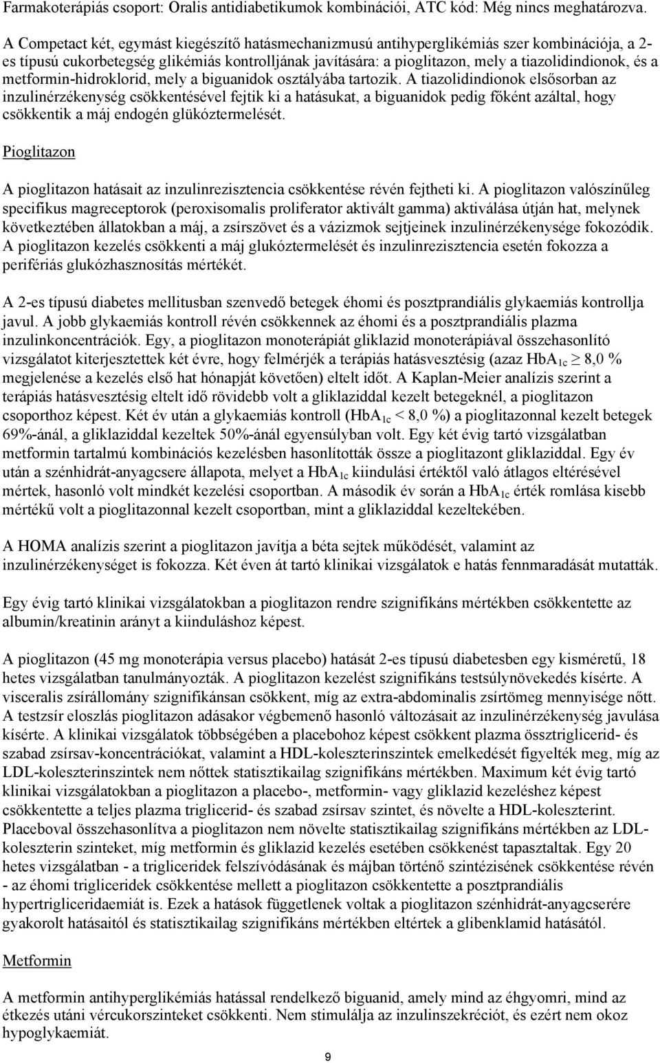 a metformin-hidroklorid, mely a biguanidok osztályába tartozik.