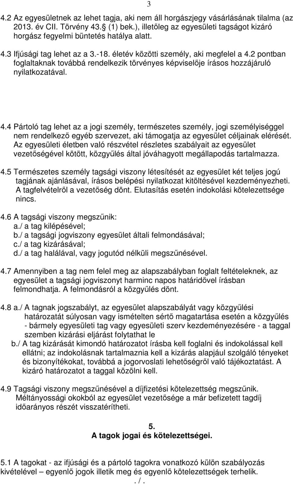 2 pontban foglaltaknak továbbá rendelkezik törvényes képviselője írásos hozzájáruló nyilatkozatával. 4.