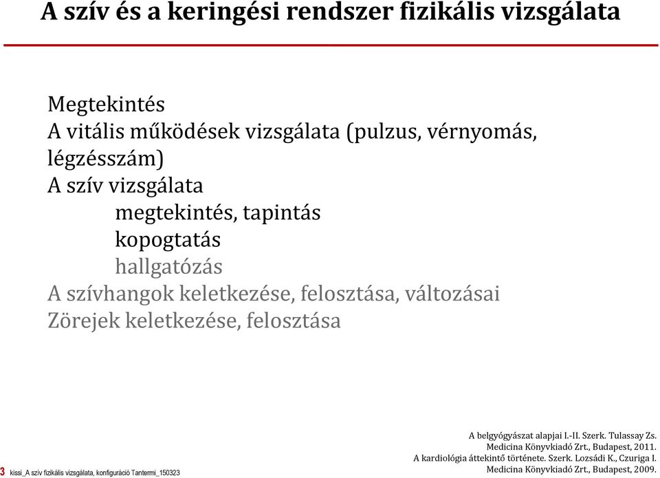 felosztása 3 kissi_a szív fizikális vizsgálata, konfiguráció Tantermi_150323 A belgyógyászat alapjai I.-II. Szerk. Tulassay Zs.