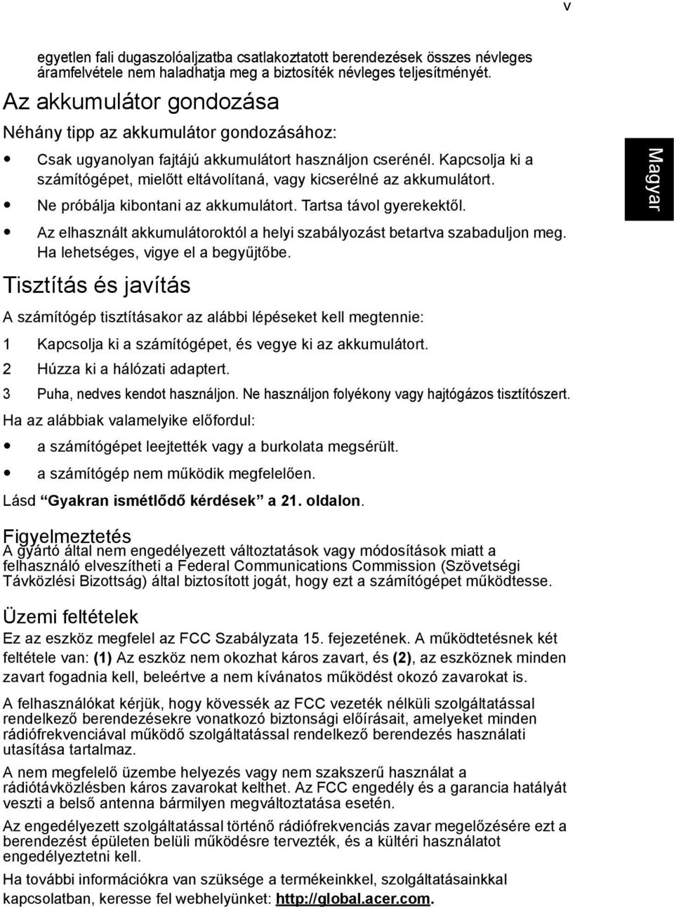 Kapcsolja ki a számítógépet, mielőtt eltávolítaná, vagy kicserélné az akkumulátort. Ne próbálja kibontani az akkumulátort. Tartsa távol gyerekektől.