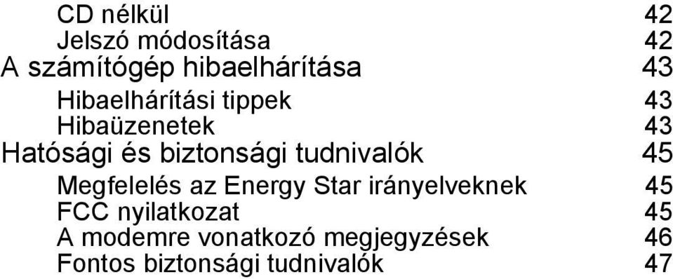 tudnivalók 45 Megfelelés az Energy Star irányelveknek 45 FCC