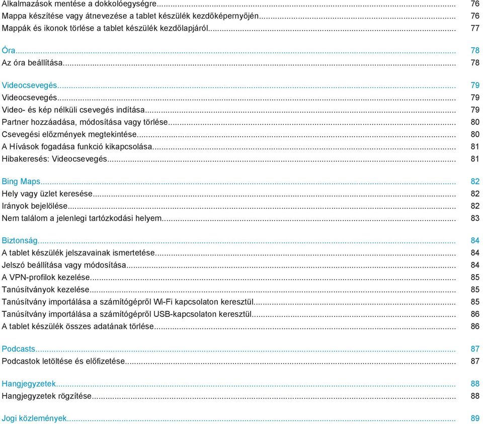 .. 80 A Hívások fogadása funkció kikapcsolása... 81 Hibakeresés: Videocsevegés... 81 Bing Maps... 82 Hely vagy üzlet keresése... 82 Irányok bejelölése... 82 Nem találom a jelenlegi tartózkodási helyem.