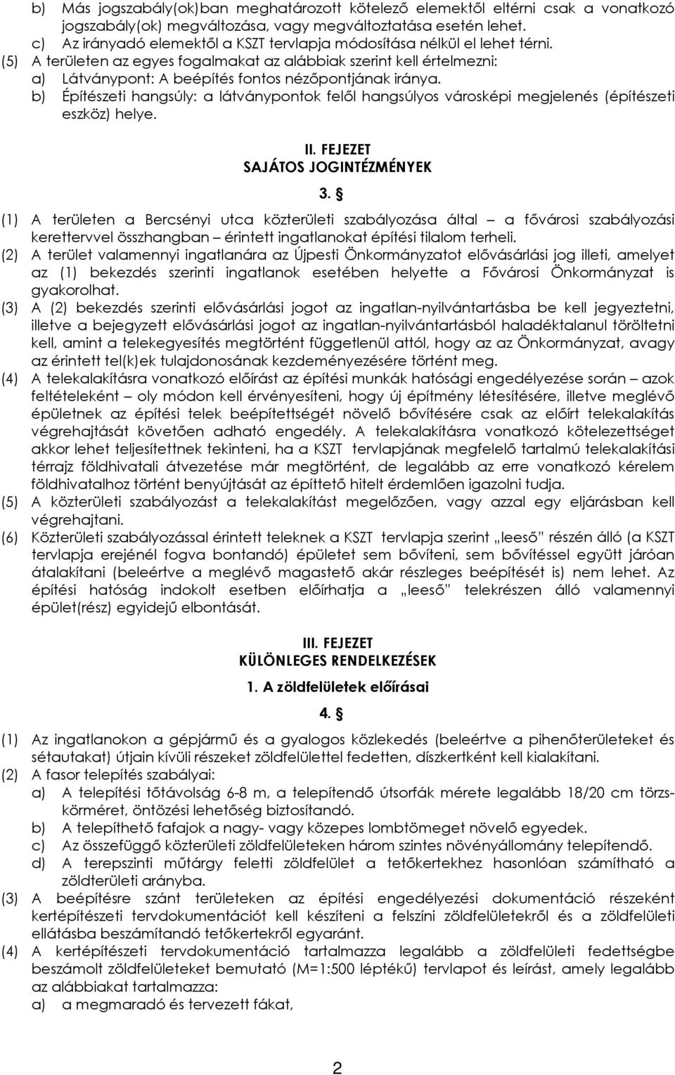 (5) A területen az egyes fogalmakat az alábbiak szerint kell értelmezni: a) Látványpont: A beépítés fontos nézőpontjának iránya.